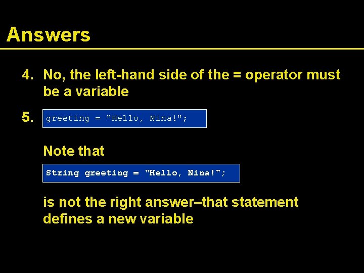 Answers 4. No, the left-hand side of the = operator must be a variable
