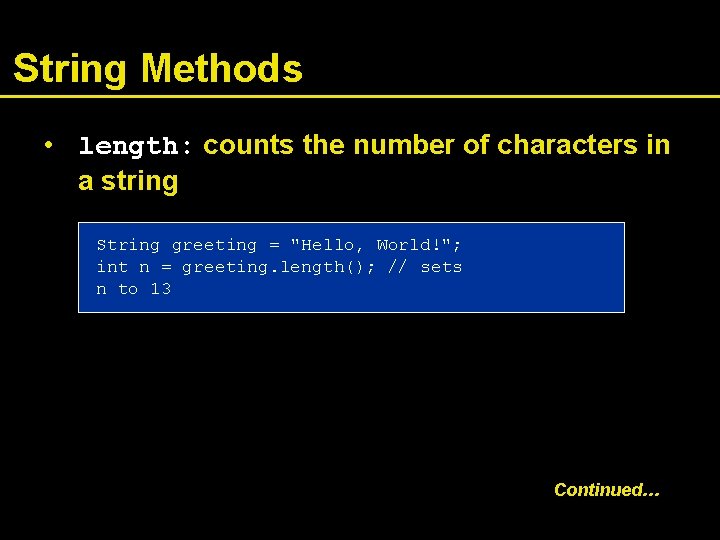 String Methods • length: counts the number of characters in a string String greeting