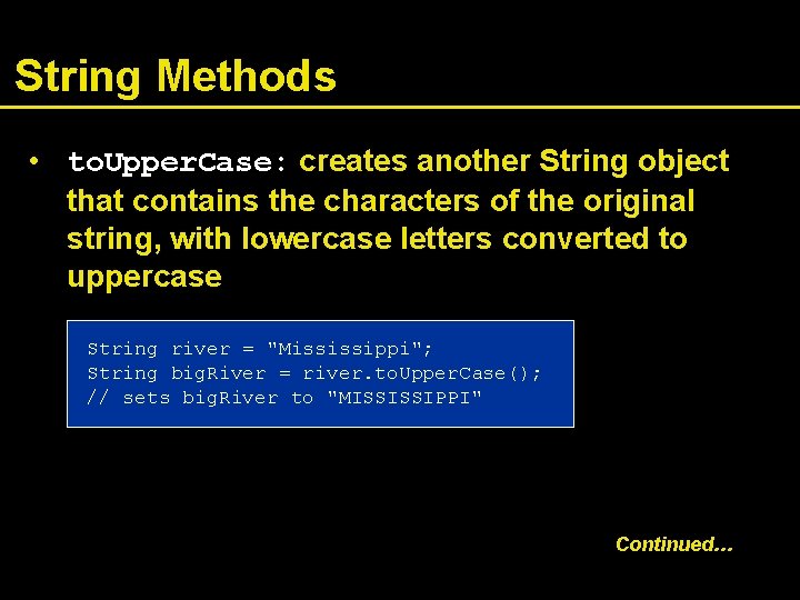 String Methods • to. Upper. Case: creates another String object that contains the characters