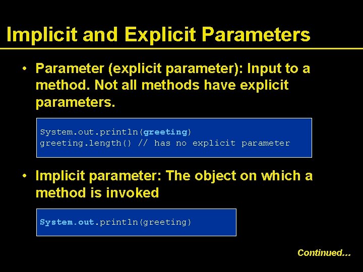 Implicit and Explicit Parameters • Parameter (explicit parameter): Input to a method. Not all