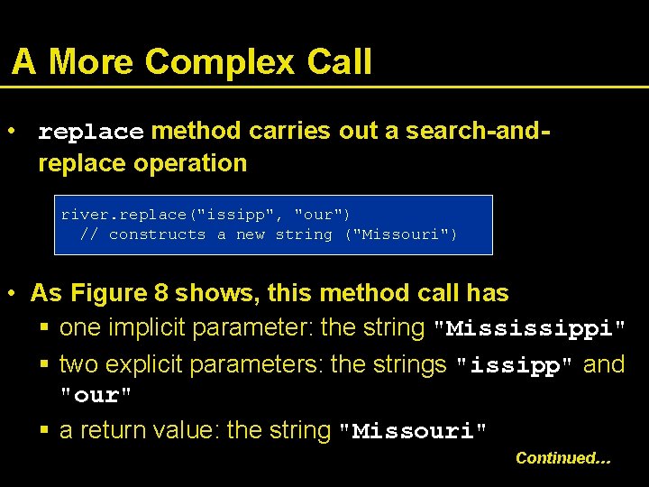 A More Complex Call • replace method carries out a search-andreplace operation river. replace("issipp",