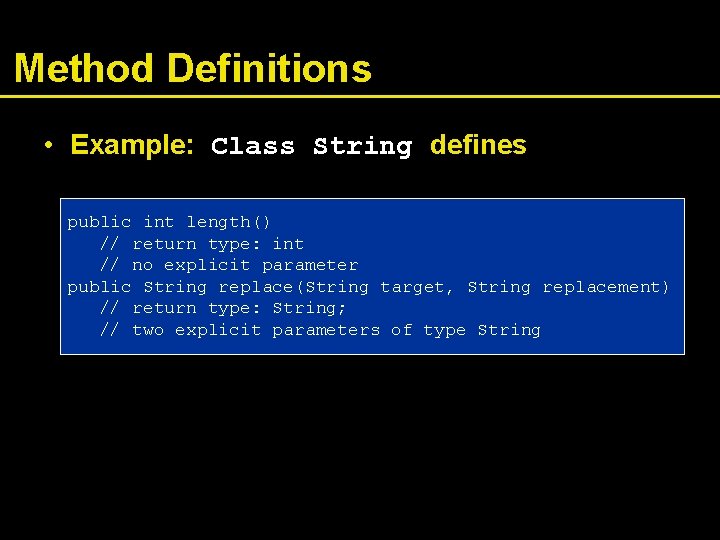 Method Definitions • Example: Class String defines public int length() // return type: int