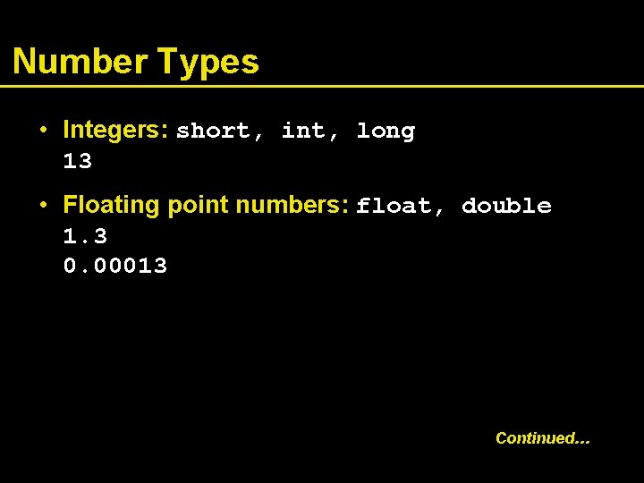 Number Types • Integers: short, int, long 13 • Floating point numbers: float, double