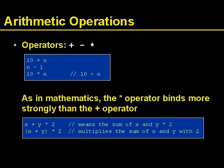 Arithmetic Operations • Operators: + - * 10 + n n - 1 10