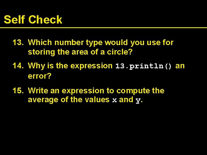 Self Check 13. Which number type would you use for storing the area of