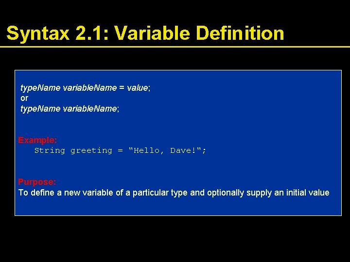 Syntax 2. 1: Variable Definition type. Name variable. Name = value; or type. Name