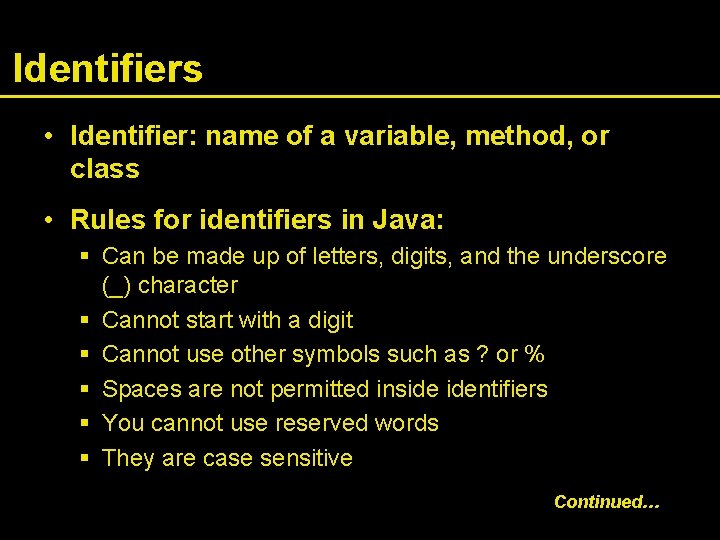 Identifiers • Identifier: name of a variable, method, or class • Rules for identifiers