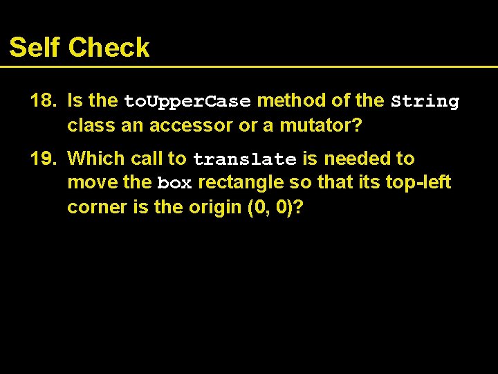 Self Check 18. Is the to. Upper. Case method of the String class an