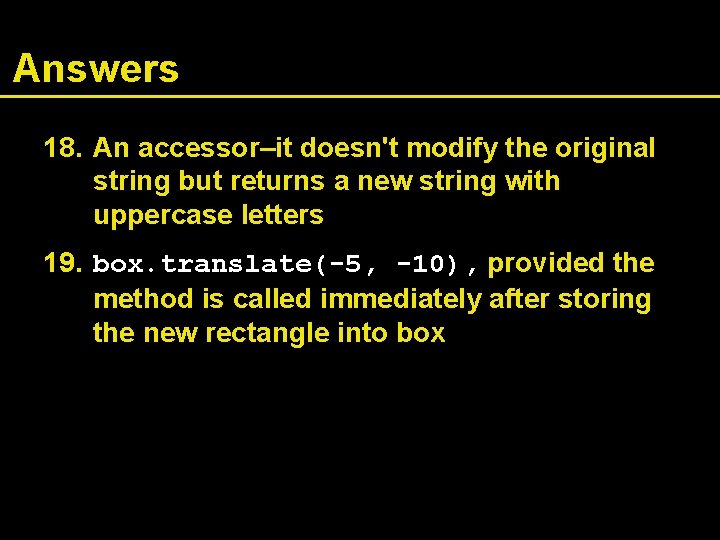 Answers 18. An accessor–it doesn't modify the original string but returns a new string