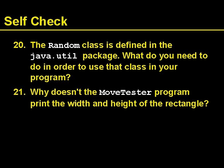 Self Check 20. The Random class is defined in the java. util package. What