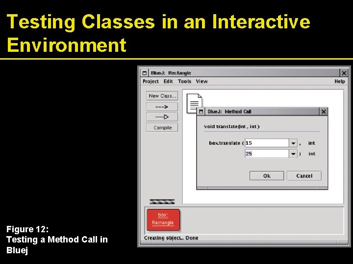 Testing Classes in an Interactive Environment Figure 12: Testing a Method Call in Bluej