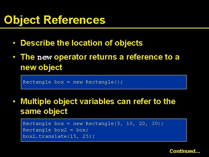 Object References • Describe the location of objects • The new operator returns a