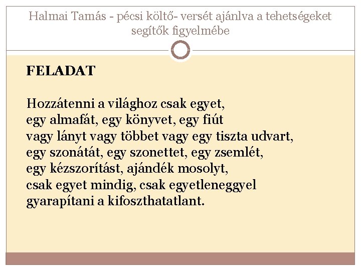 Halmai Tamás - pécsi költő- versét ajánlva a tehetségeket segítők figyelmébe FELADAT Hozzátenni a