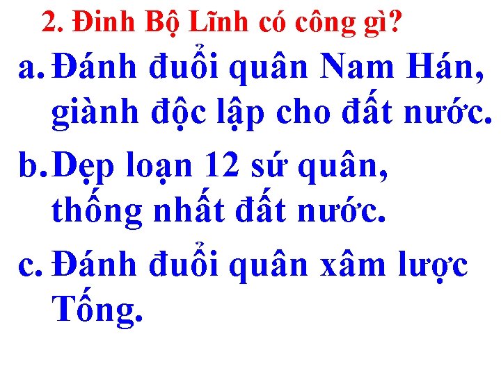 2. Đinh Bộ Lĩnh có công gì? a. Đánh đuổi quân Nam Hán, giành