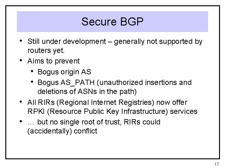 Secure BGP • Still under development – generally not supported by • • •