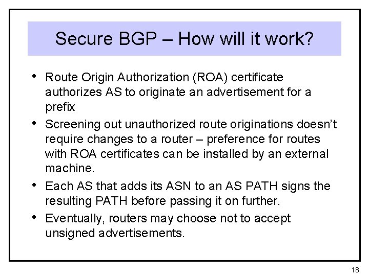 Secure BGP – How will it work? • Route Origin Authorization (ROA) certificate •