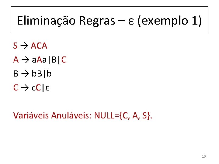 Eliminação Regras – ε (exemplo 1) S → ACA A → a. Aa|B|C B