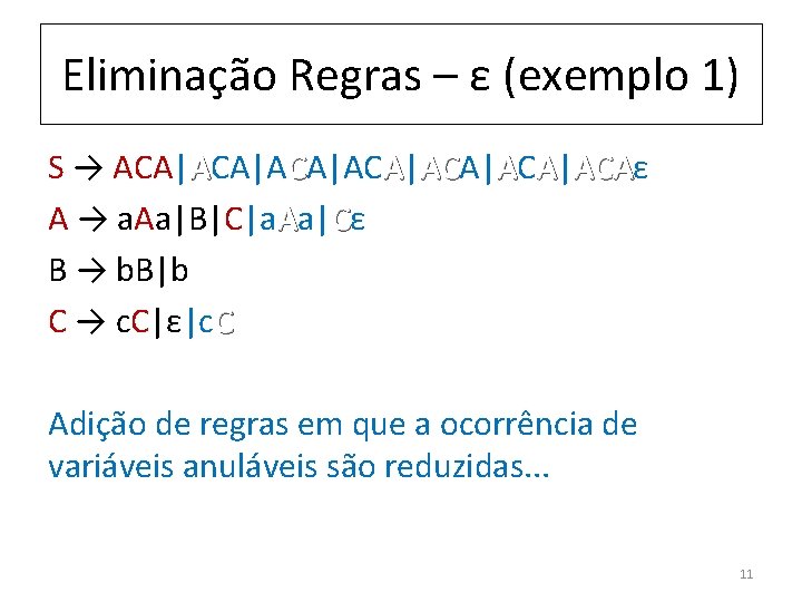 Eliminação Regras – ε (exemplo 1) S → ACA|ACA|ACA| AC ACA|ACAε ACA A →