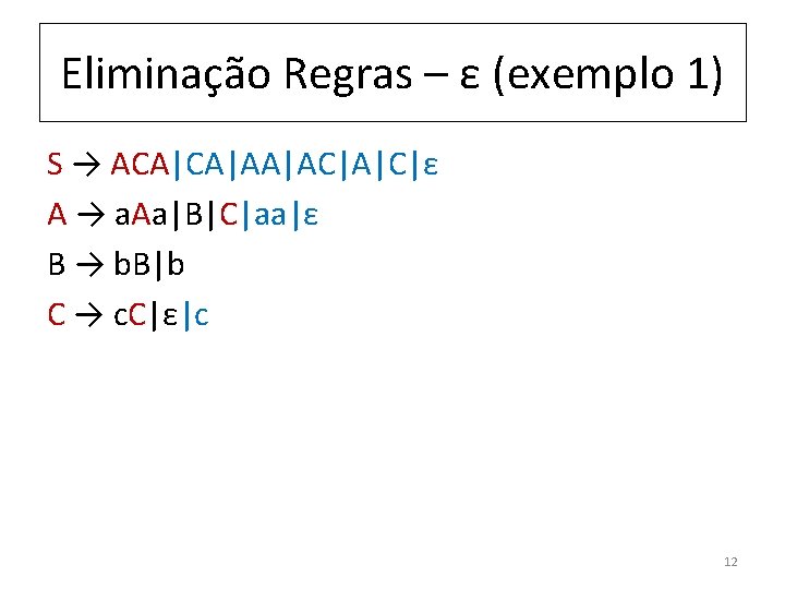 Eliminação Regras – ε (exemplo 1) S → ACA|CA|AA|AC|A|C|ε A → a. Aa|B|C|aa|ε B