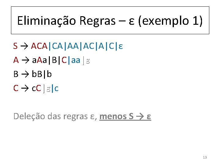 Eliminação Regras – ε (exemplo 1) S → ACA|CA|AA|AC|A|C|ε A → a. Aa|B|C|aa|ε B