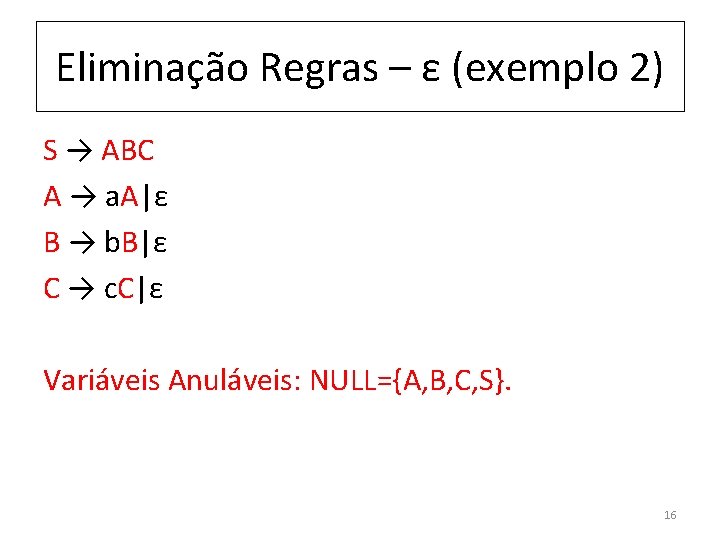 Eliminação Regras – ε (exemplo 2) S → ABC A → a. A|ε B