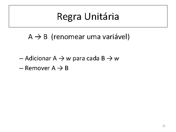 Regra Unitária A → B (renomear uma variável) – Adicionar A → w para