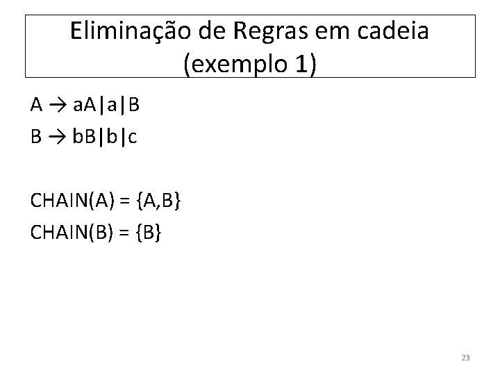 Eliminação de Regras em cadeia (exemplo 1) A → a. A|a|B B → b.