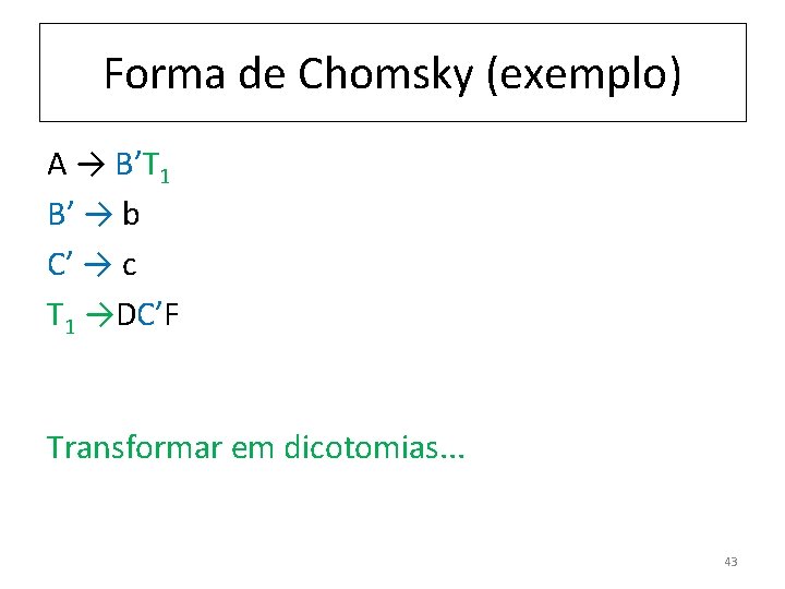 Forma de Chomsky (exemplo) A → B’T 1 B’ → b C’ → c