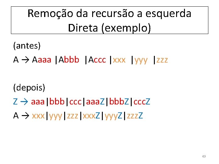 Remoção da recursão a esquerda Direta (exemplo) (antes) A → Aaaa |Abbb |Accc |xxx