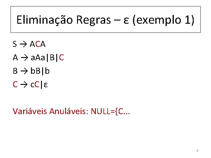 Eliminação Regras – ε (exemplo 1) S → ACA A → a. Aa|B|C B