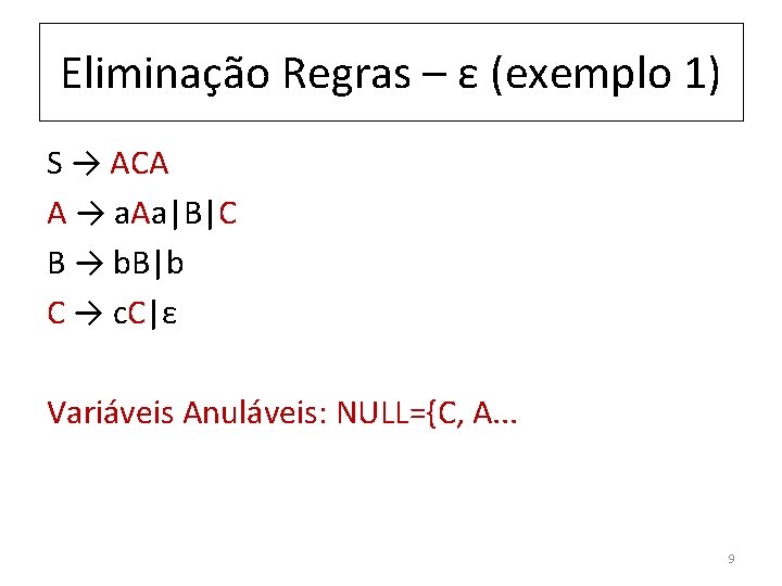 Eliminação Regras – ε (exemplo 1) S → ACA A → a. Aa|B|C B