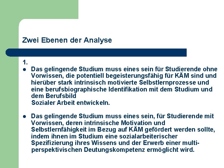 Zwei Ebenen der Analyse 1. l Das gelingende Studium muss eines sein für Studierende