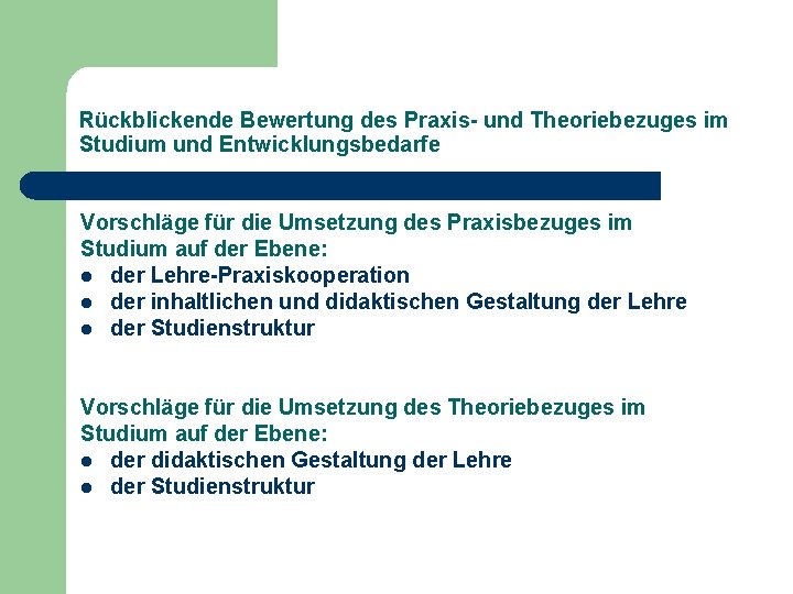 Rückblickende Bewertung des Praxis- und Theoriebezuges im Studium und Entwicklungsbedarfe Vorschläge für die Umsetzung