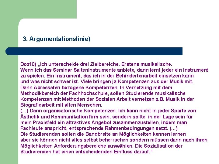 3. Argumentationslinie) Doz 10) „Ich unterscheide drei Zielbereiche. Erstens musikalische. Wenn ich das Seminar