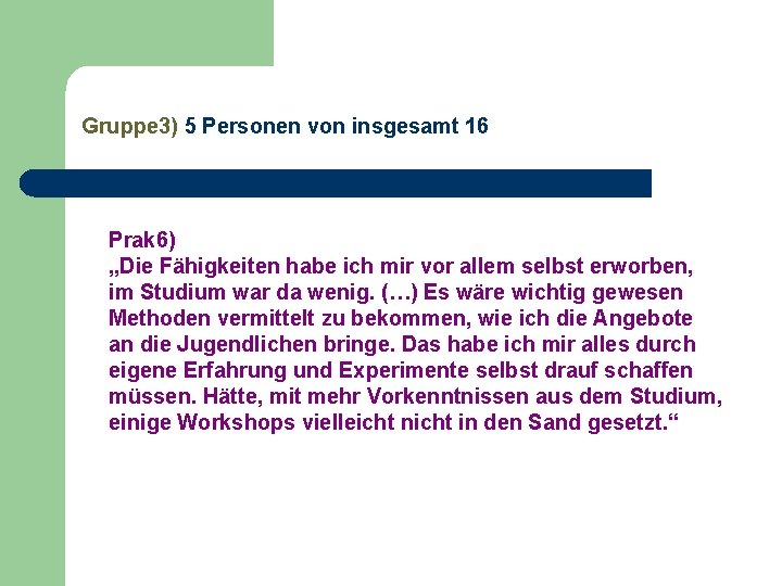 Gruppe 3) 5 Personen von insgesamt 16 Prak 6) „Die Fähigkeiten habe ich mir