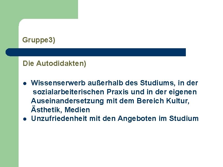 Gruppe 3) Die Autodidakten) l l Wissenserwerb außerhalb des Studiums, in der sozialarbeiterischen Praxis