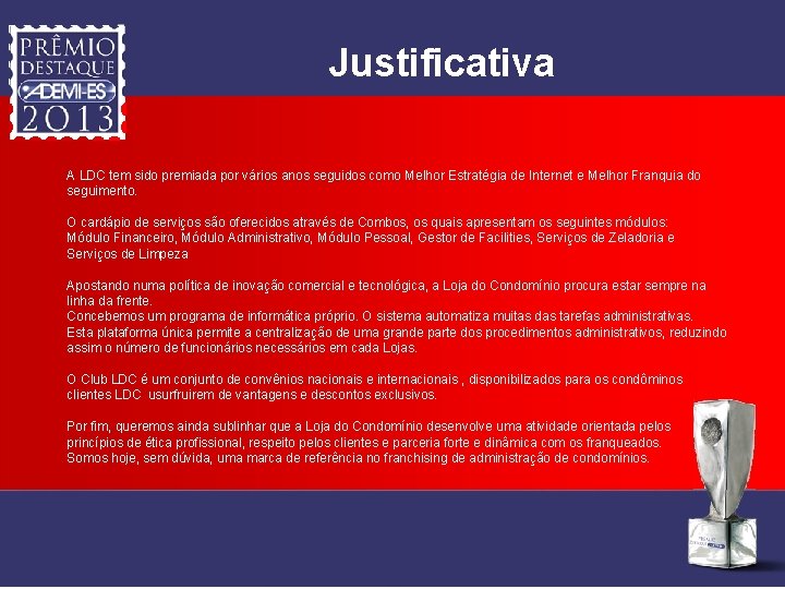 Justificativa A LDC tem sido premiada por vários anos seguidos como Melhor Estratégia de