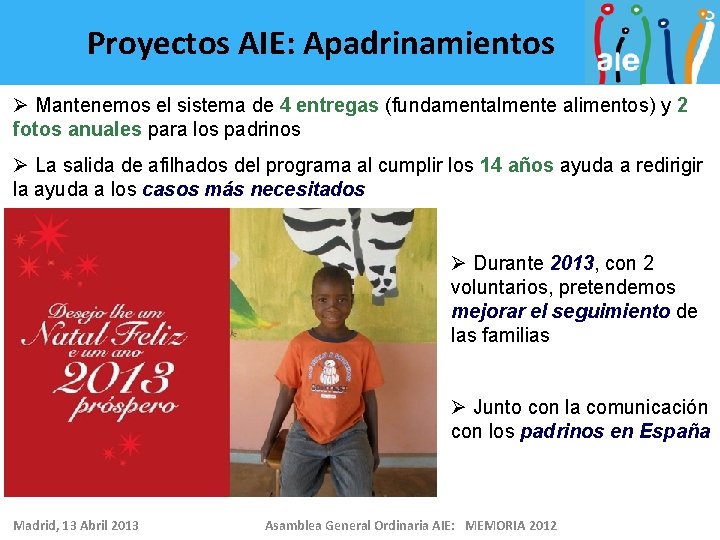 Proyectos AIE: Apadrinamientos Ø Mantenemos el sistema de 4 entregas (fundamentalmente alimentos) y 2