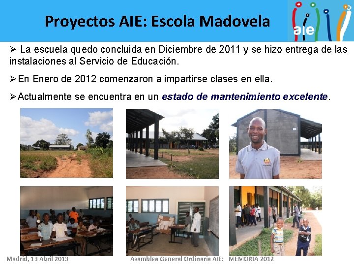 Proyectos AIE: Escola Madovela Ø La escuela quedo concluida en Diciembre de 2011 y