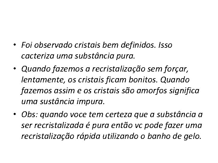  • Foi observado cristais bem definidos. Isso cacteriza uma substância pura. • Quando