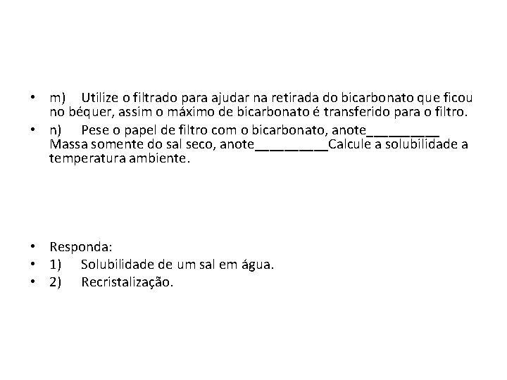  • m) Utilize o filtrado para ajudar na retirada do bicarbonato que ficou