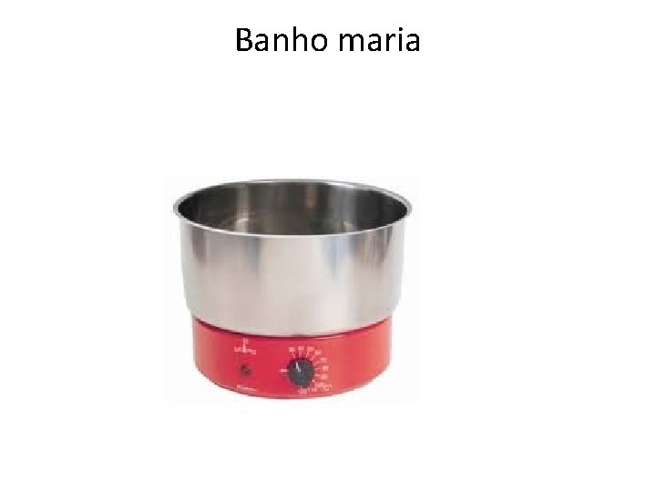 Banho maria 