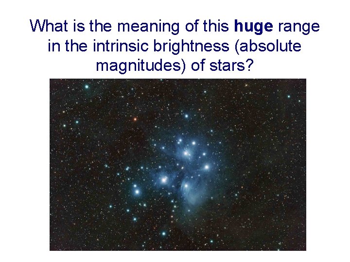 What is the meaning of this huge range in the intrinsic brightness (absolute magnitudes)