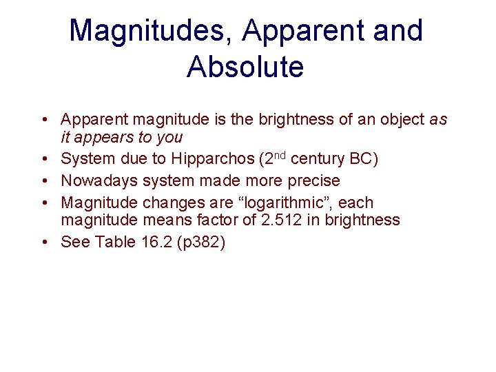 Magnitudes, Apparent and Absolute • Apparent magnitude is the brightness of an object as