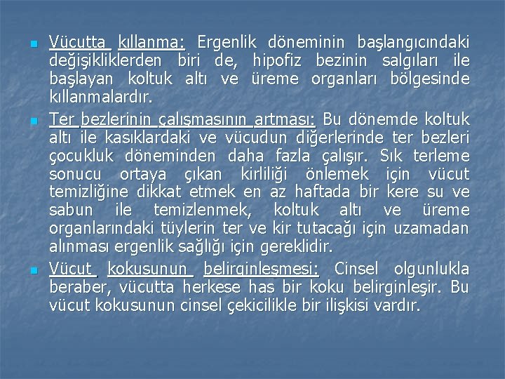 n n n Vücutta kıllanma: Ergenlik döneminin başlangıcındaki değişikliklerden biri de, hipofiz bezinin salgıları