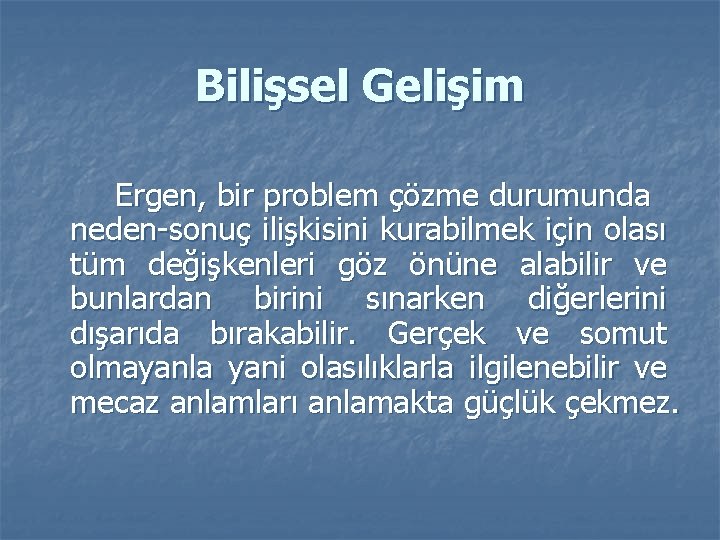 Bilişsel Gelişim Ergen, bir problem çözme durumunda neden-sonuç ilişkisini kurabilmek için olası tüm değişkenleri