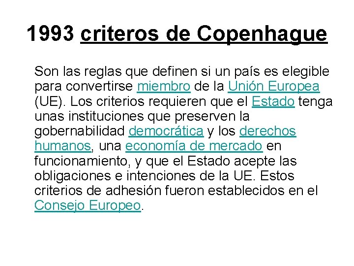 1993 criteros de Copenhague Son las reglas que definen si un país es elegible