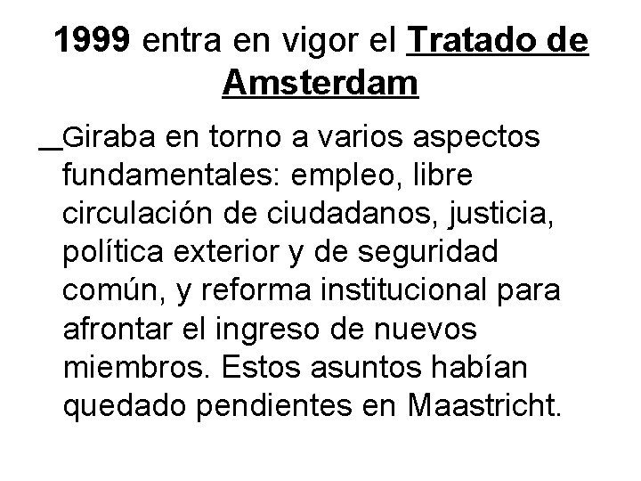 1999 entra en vigor el Tratado de Amsterdam Giraba en torno a varios aspectos