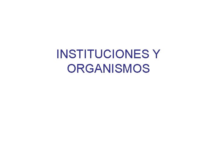 INSTITUCIONES Y ORGANISMOS 