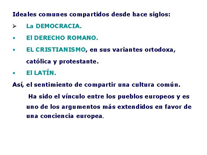 Ideales comunes compartidos desde hace siglos: Ø La DEMOCRACIA. • El DERECHO ROMANO. •